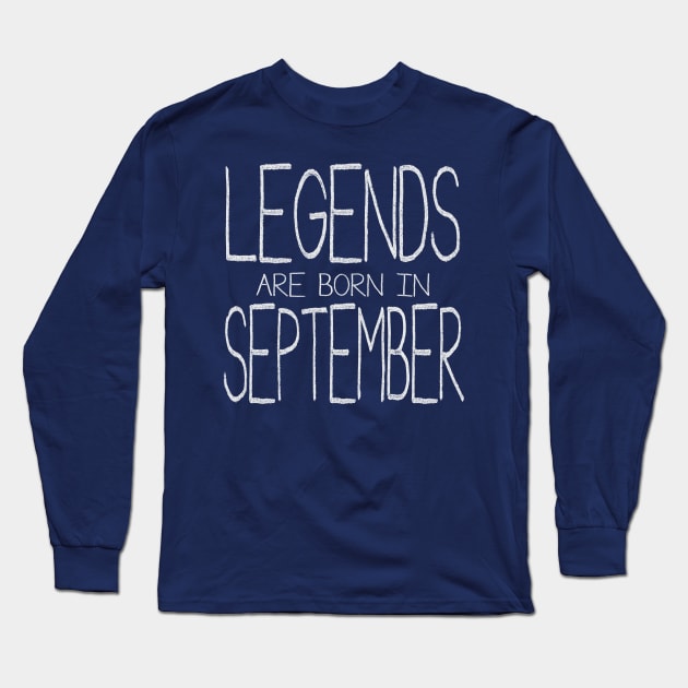 Legends Are Born In September Long Sleeve T-Shirt by ahgee